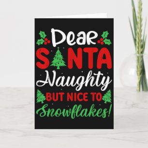 Dear Santa Naughty But Nice To Snowflakes! Funny C Card