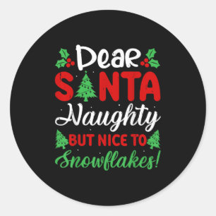 Dear Santa Naughty But Nice To Snowflakes! Funny C Classic Round Sticker