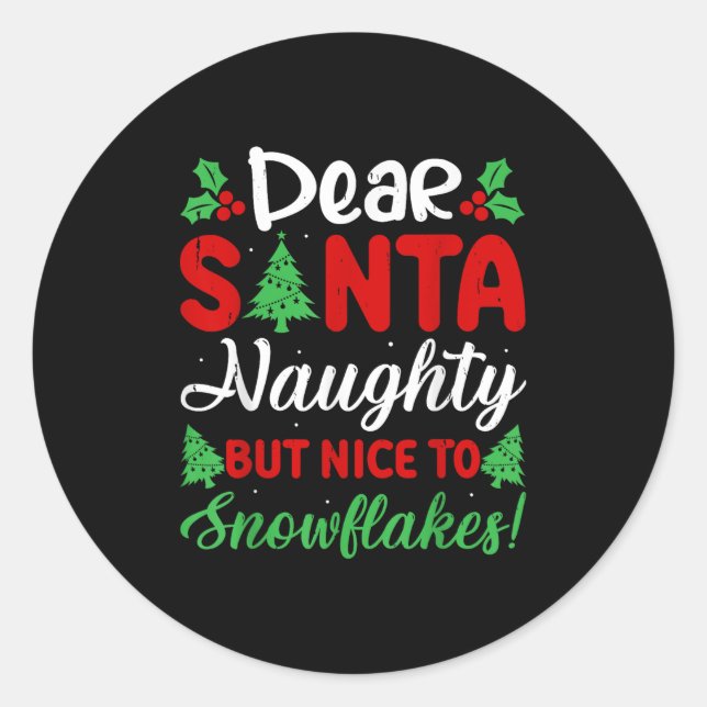 Dear Santa Naughty But Nice To Snowflakes! Funny C Classic Round Sticker (Front)