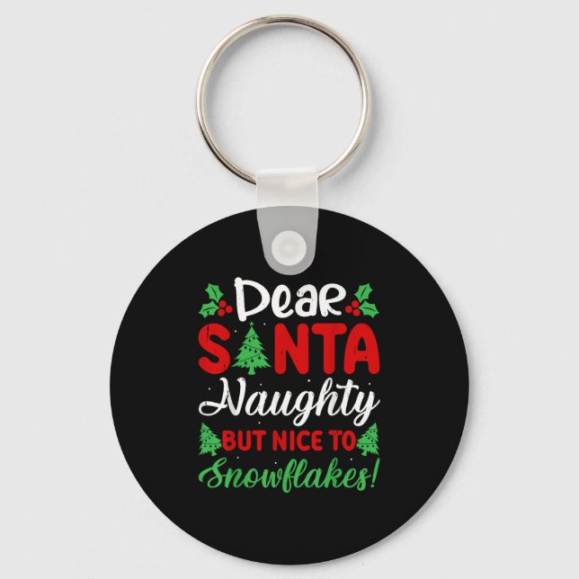 Dear Santa Naughty But Nice To Snowflakes! Funny C Keychain (Front)