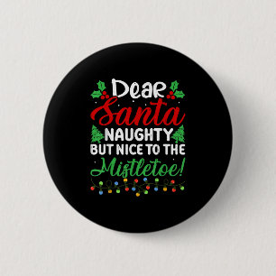 Dear Santa Naughty But Nice To The Mistletoe Funny 2 Inch Round Button