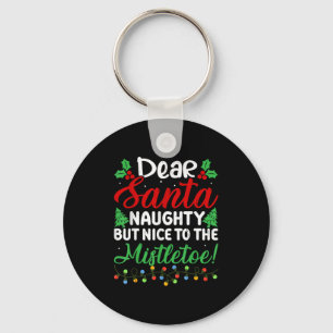Dear Santa Naughty But Nice To The Mistletoe Funny Keychain