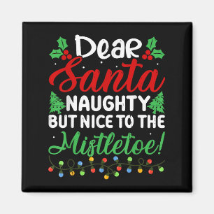 Dear Santa Naughty But Nice To The Mistletoe Funny Magnet