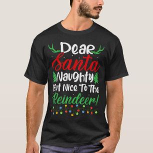 Dear Santa Naughty But Nice To The Reindeer! Funny T-Shirt