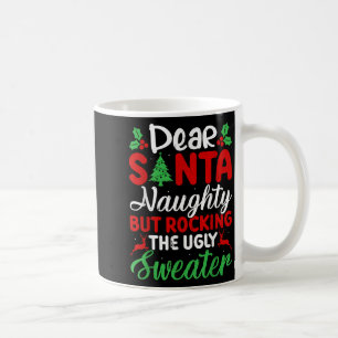 Dear Santa Naughty But Rocking Ugly Christmas Swea Coffee Mug