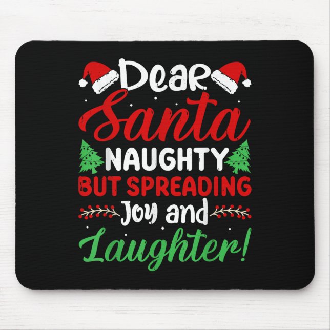 Dear Santa Naughty But Spreading Joy And Laughter! Mouse Pad (Front)