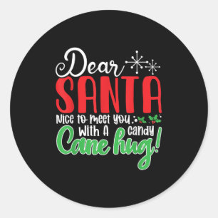 Dear Santa Nice To Meet With You A Candy Cane Hug! Classic Round Sticker