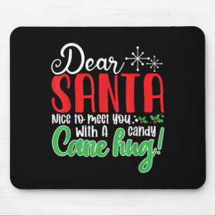 Dear Santa Nice To Meet With You A Candy Cane Hug! Mouse Pad