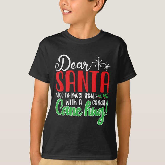 Dear Santa Nice To Meet With You A Candy Cane Hug! T-Shirt (Front)