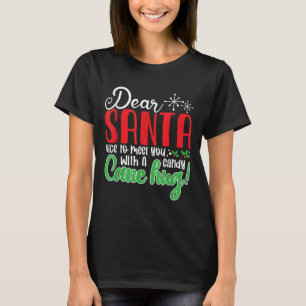 Dear Santa Nice To Meet With You A Candy Cane Hug! T-Shirt