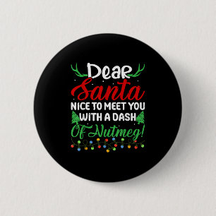 Dear Santa Nice To Meet With You A Dash Nutmeg! 2 Inch Round Button