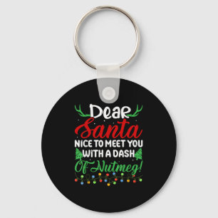 Dear Santa Nice To Meet With You A Dash Nutmeg!  Keychain
