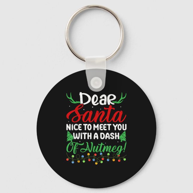 Dear Santa Nice To Meet With You A Dash Nutmeg!  Keychain (Front)