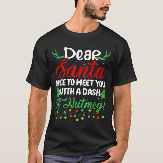 Dear Santa Nice To Meet With You A Dash Nutmeg!  T-Shirt (Front)