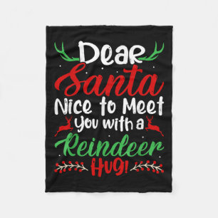 Dear Santa Nice To Meet With You A Reindeer Hug! C Fleece Blanket