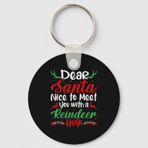 Dear Santa Nice To Meet With You A Reindeer Hug! C Keychain