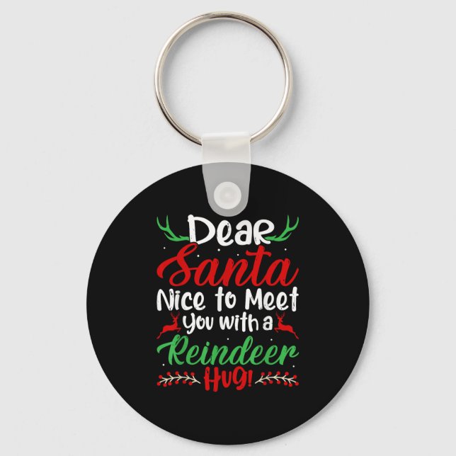 Dear Santa Nice To Meet With You A Reindeer Hug! C Keychain (Front)
