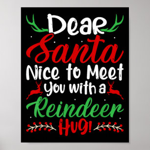 Dear Santa Nice To Meet With You A Reindeer Hug! C Poster