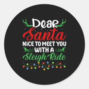 Dear Santa Nice To Meet With You A Sleigh Ride Chr Classic Round Sticker