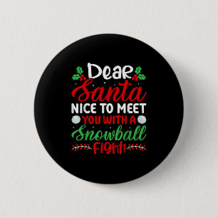 Dear Santa Nice To Meet With You A Snowball Fight 2 Inch Round Button