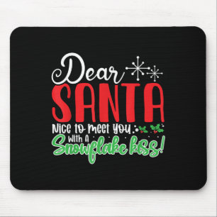 Dear Santa Nice To Meet With You A Snowflake Kiss! Mouse Pad