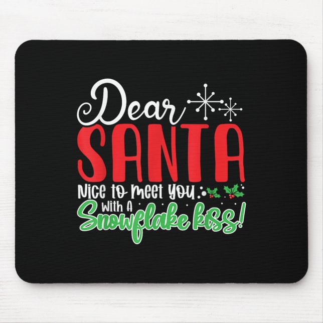 Dear Santa Nice To Meet With You A Snowflake Kiss! Mouse Pad (Front)