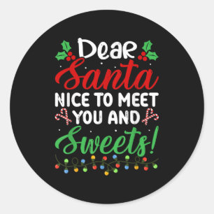 Dear Santa Nice To Meet With You And Sweets! Funny Classic Round Sticker