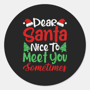 Dear Santa Nice To Meet With You Sometimes! Funny Classic Round Sticker