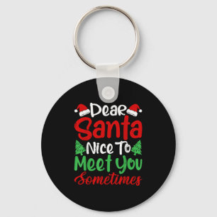 Dear Santa Nice To Meet With You Sometimes! Funny  Keychain