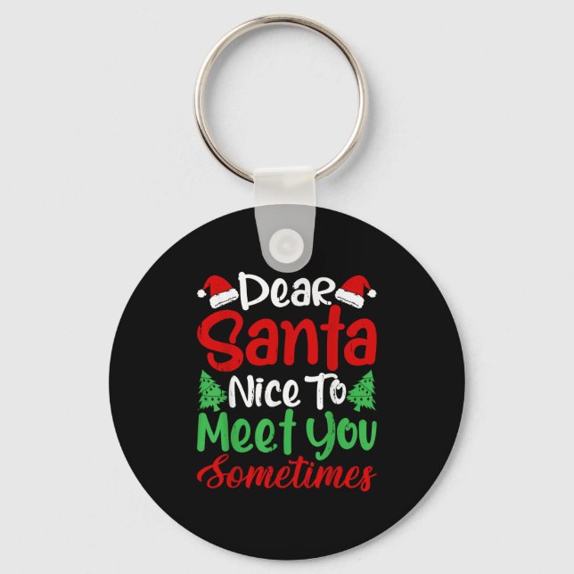 Dear Santa Nice To Meet With You Sometimes! Funny  Keychain (Front)