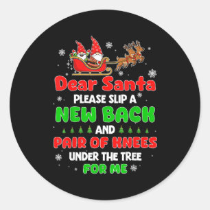 Dear Santa Please Bring Me A New Back &amp; Knees  Classic Round Sticker