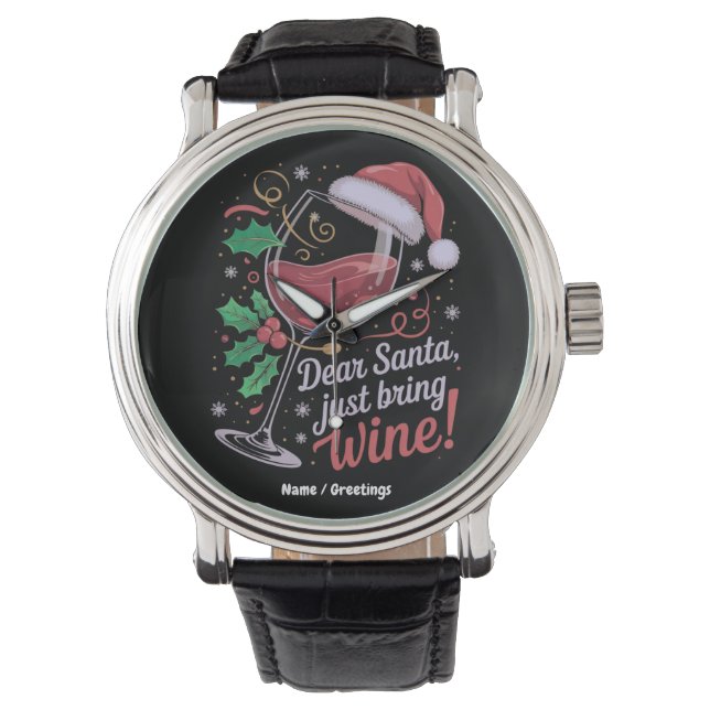 Dear Santa Please Bring Wine Funny Christmas Gift Watch (Front)