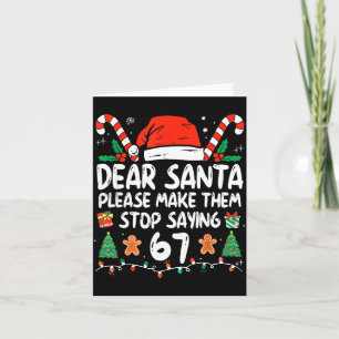 Dear Santa Please Make Them Stop Saying 67 Christm Card