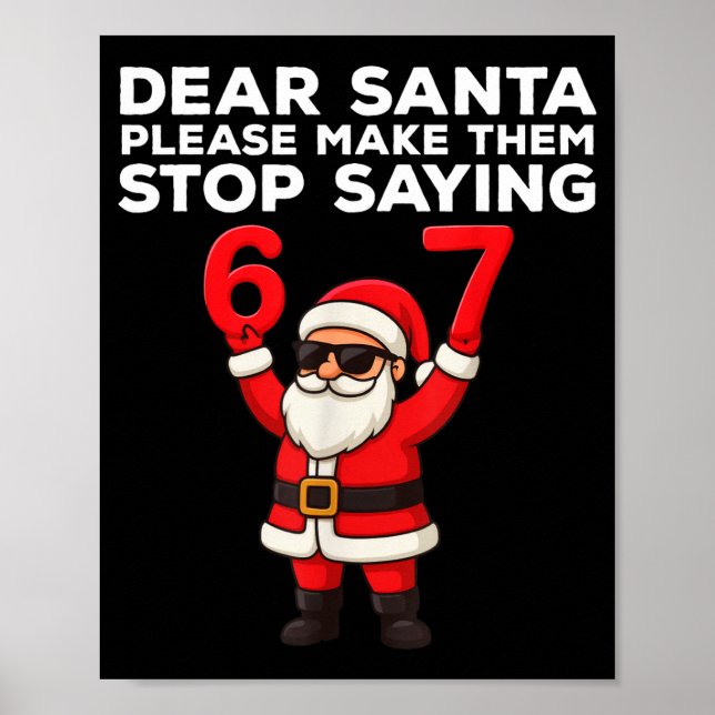 Dear Santa Please Make Them Stop Saying 67 Christm Poster (Front)