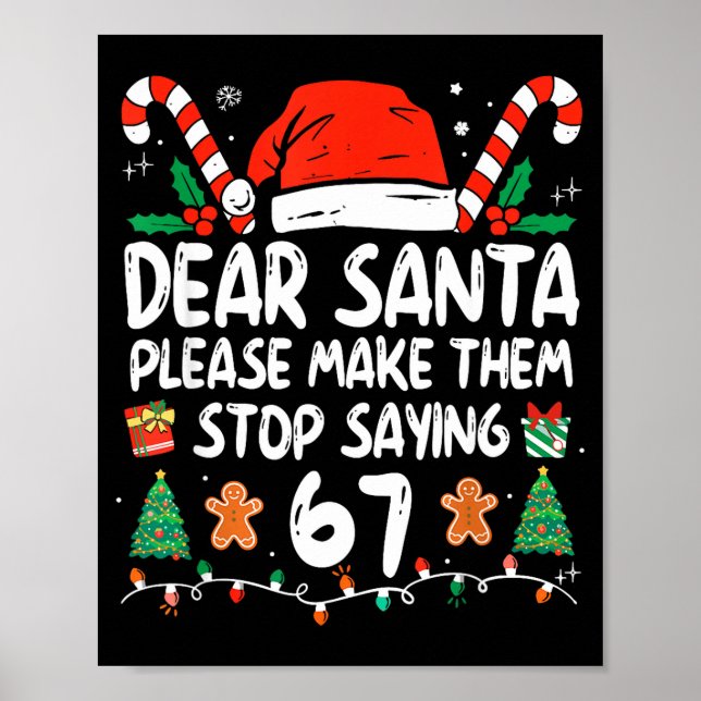 Dear Santa Please Make Them Stop Saying 67 Christm Poster (Front)