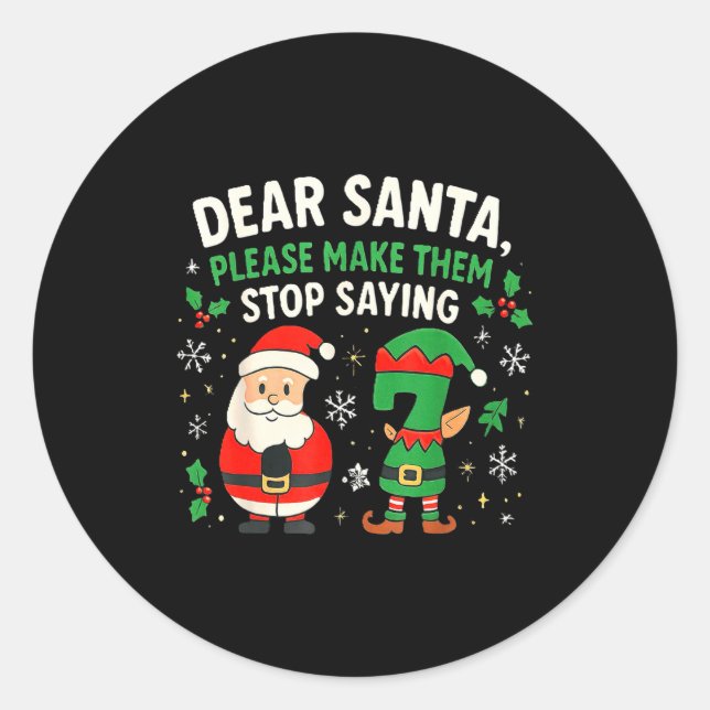 Dear Santa Please Make Them Stop Saying 67 Funny C Classic Round Sticker (Front)