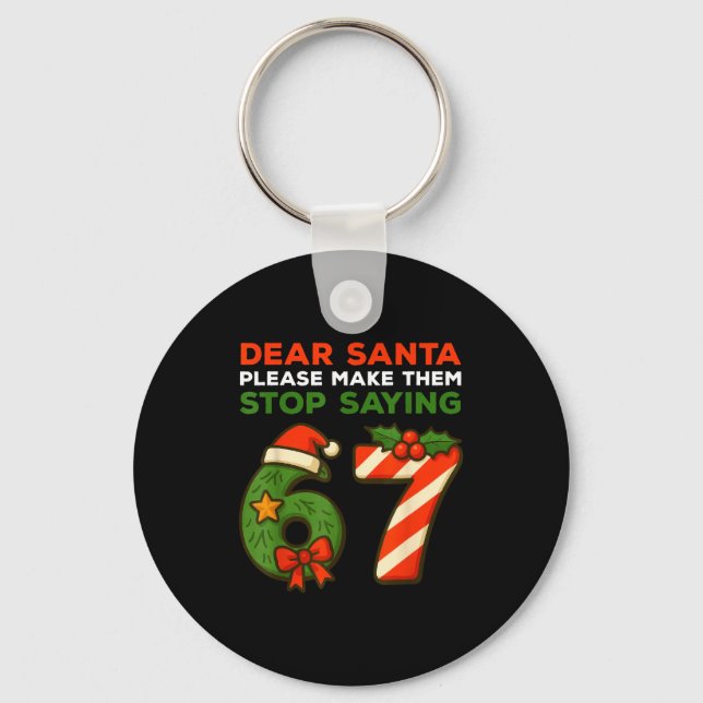 Dear Santa Please Make Them Stop Saying 67 Funny C Keychain (Front)