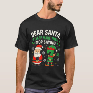 Dear Santa Please Make Them Stop Saying 67 Funny C T-Shirt