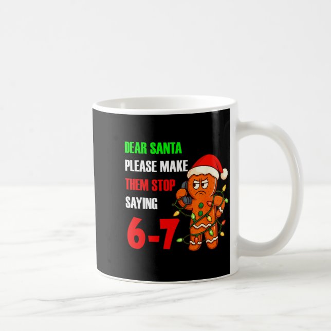 Dear Santa Please Make Them Stop Saying 67 Funny G Coffee Mug (Right)