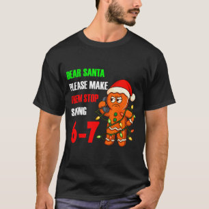 Dear Santa Please Make Them Stop Saying 67 Funny G T-Shirt
