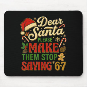 Dear Santa Please Make Them Stop Saying 67 Mouse Pad
