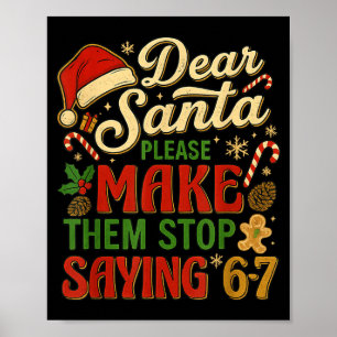 Dear Santa Please Make Them Stop Saying 67  Poster