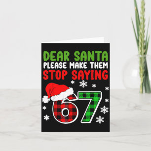 Dear Santa Please Make Them Stop Saying 6-7 Funny Card