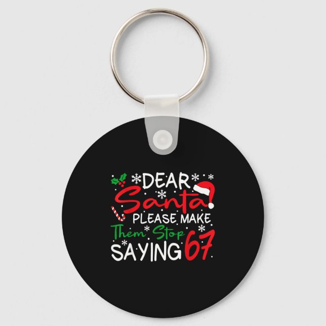 Dear Santa Please Make Them Stop Saying 6-7 Funny  Keychain (Front)