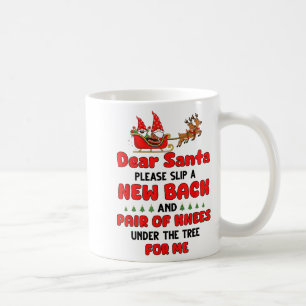 Dear Santa Please Slip A New Back And Pair Of Knee Coffee Mug