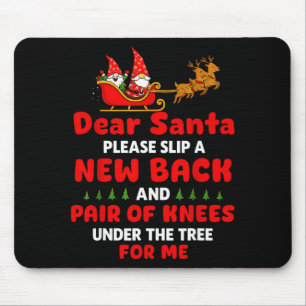 Dear Santa Please Slip A New Back And Pair Of Knee Mouse Pad