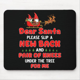 Dear Santa Please Slip A New Back And Pair Of Knee Mouse Pad