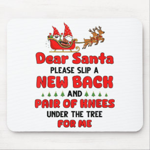 Dear Santa Please Slip A New Back And Pair Of Knee Mouse Pad