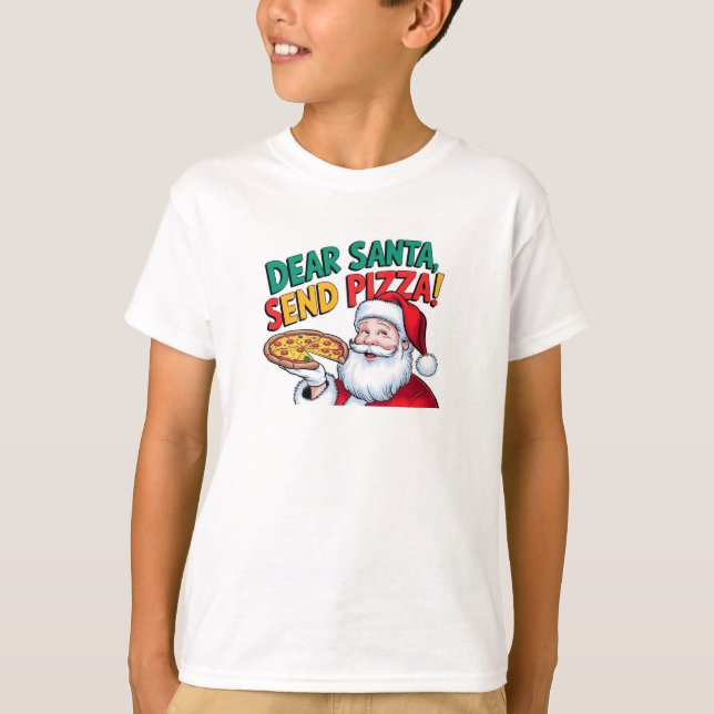 Dear Santa send pizza this Christmas T-Shirt (Front)