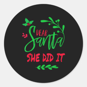 Dear Santa She Did It Shirt Funny Christmas Men Wo Classic Round Sticker